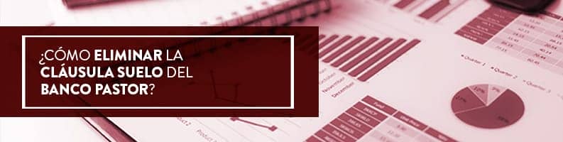 ¿Cómo eliminar la cláusula suelo del Banco Pastor?