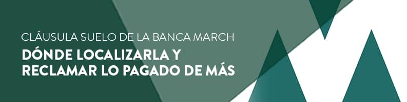 Cláusula suelo de Banca March: cómo reclamar lo pagado de más.