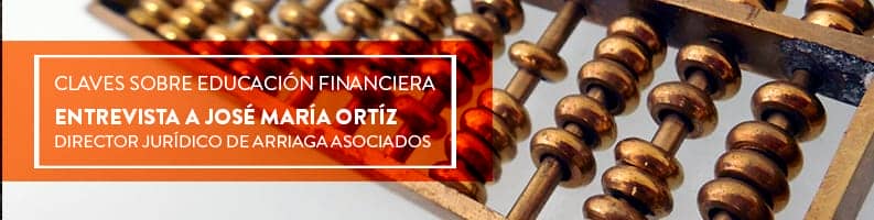 Conoce las claves sobre la educación financiera de la mano de Jose María Ortiz, director jurídico de Arriaga Asociados. Toda la información en nuestro blog.