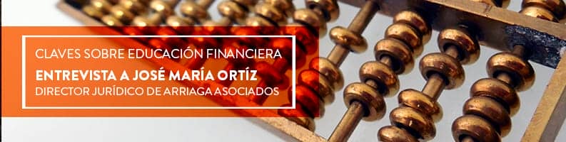 Conoce las claves sobre la educación financiera de la mano de Jose María Ortiz, director jurídico de Arriaga Asociados. Toda la información en nuestro blog.