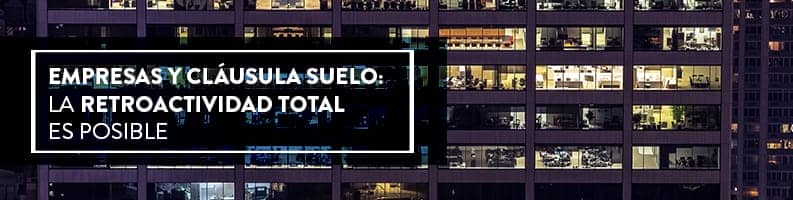 Conoce los detalles sobre la resolución de la retroactividad total y los efectos de la nulidad de la cláusula suelo para empresas. Encuéntralo en el blog.
