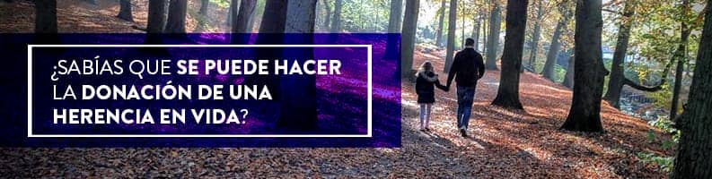 Conoce los detalles de la herencia en vida y como se diferencia esta de la donación en vida. Toda la información en el blog de Arriaga Asociados.