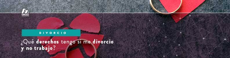 derechos qu etengo si me divorcio y no trabajo